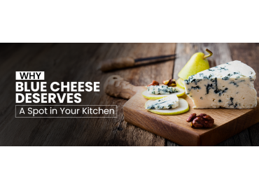 Why Blue Cheese Deserves a Spot in Your Kitchen