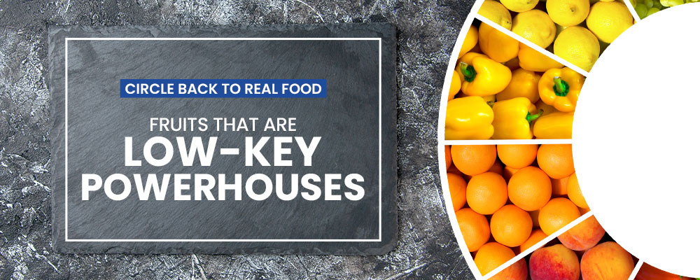 Circle Back to Real Food: Fruits That Are Low-Key Powerhouses